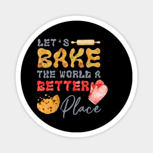 Bake The World  A Better Place Magnet